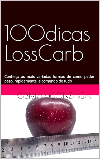 100 dicas : Conheça as mais variadas formas de como peder peso, rapidamente, e comendo de tudo