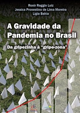 A Gravidade da Pandemia no Brasil: Da Gripezinha à "Gripe-Zona”