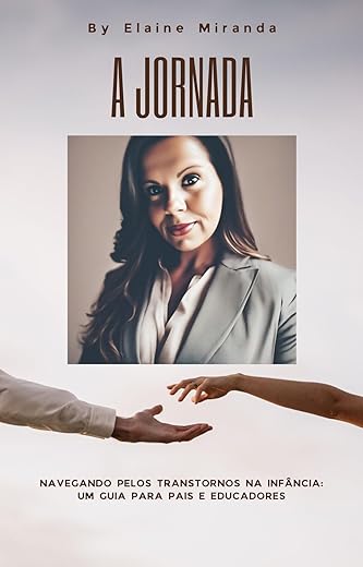 A jornada : Navegando pelos Transtornos na Infância: Um Guia para Pais e Educadores