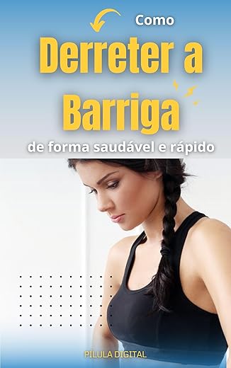 Como Derreter a Barriga de forma saudável e Rápido!