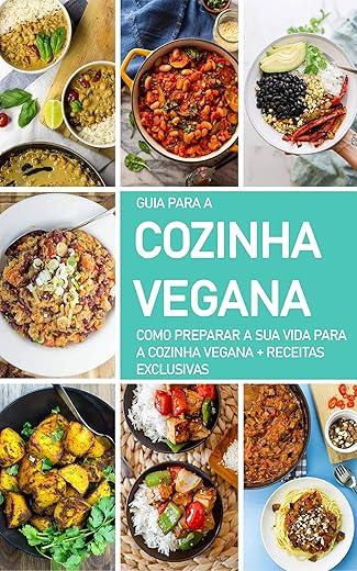 DIETA VEGANA: O guia para a cozinha vegana, como se tornar um vegan, o que fazer para adotar esta dieta e estilo de vida - inclui receitas veganas