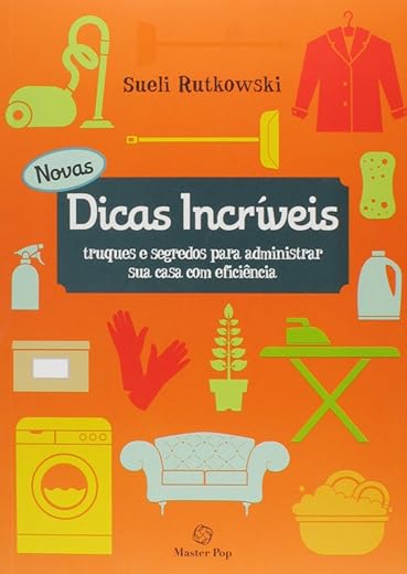 Novas Dicas Incríveis. Truques e Segredos Para Administrar Sua Casa com Eficiência