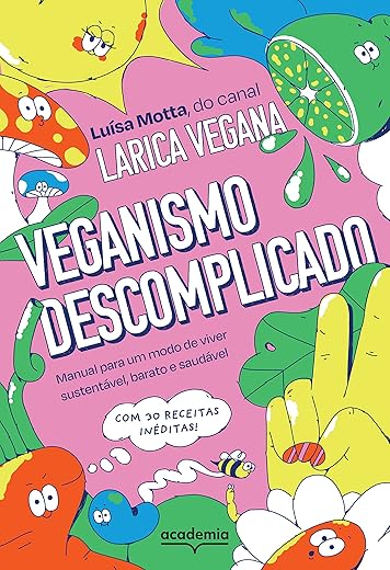 Veganismo descomplicado: Manual para um modo de viver sustentável, barato e saudável