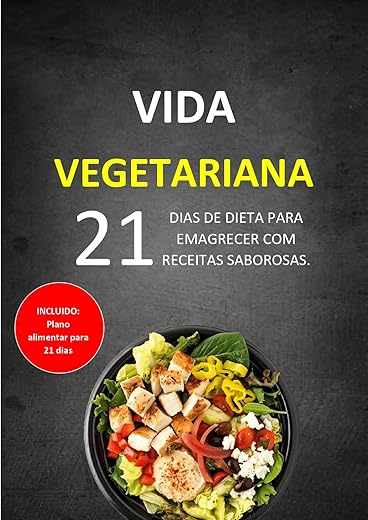 VIDA VEGETARIANA: 21 DIAS DE DIETA PARA EMAGRECER COM RECEITAS SABOROSAS