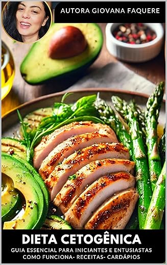 Dieta Cetogênica- Guia Essencial para Iniciantes e Entusiastas: Como funciona-Receitas-Cardápios