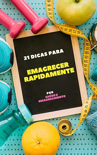 21 dicas para emagrecer rapidamente