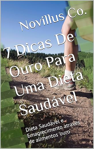 7 Dicas De Ouro Para Uma Dieta Saudável: Dieta Saudável e Emagrecimento através de alimentos 'ouro'