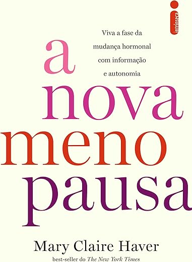 A nova menopausa: Viva a fase da mudança hormonal com informação e autonomia