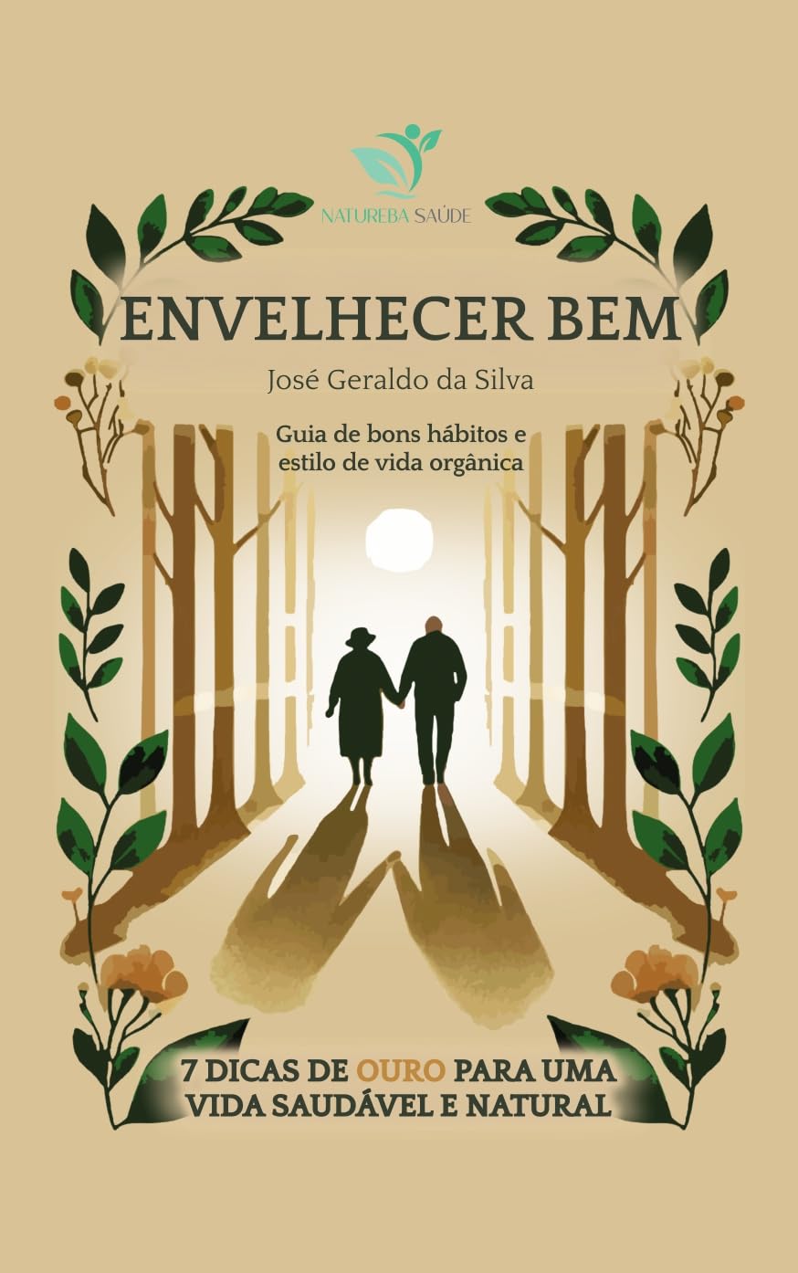 ENVELHECER BEM: 7 Dicas de OURO para uma vida saudavel e Natural