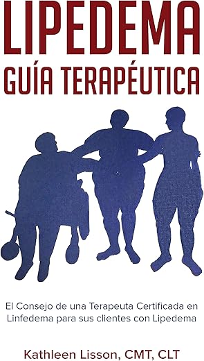 Lipedema Guía Terapéutica: El Consejo de una Terapeuta Certificada en Linfedema para sus clientes con Lipedema (Spanish Edition)