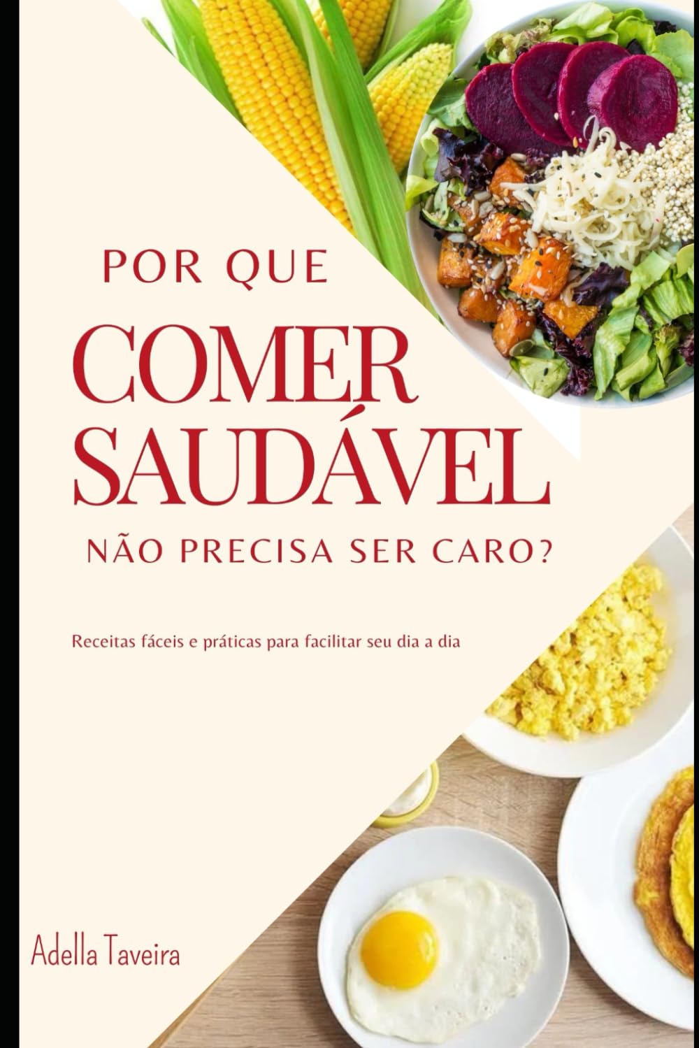 Por que Comer Saudável não Precisa ser Caro?: Receitas Fáceis e Práticas Para Facilitar seu dia a dia (Portuguese Edition)