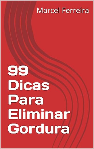 99 Dicas Para Eliminar Gordura