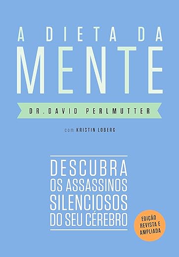 A dieta da mente (Edição revista e atualizada): Descubra os assassinos silenciosos do seu cérebro