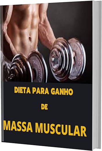 Dieta para Ganho de Massa Muscular: Massa Muscular Saudável