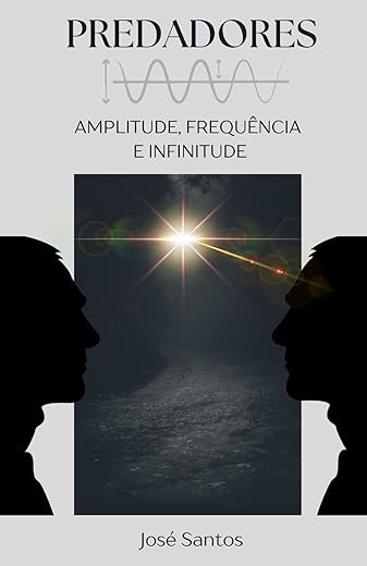 Predadores: Amplitude, Frequência e Infinitude (Portuguese Edition)