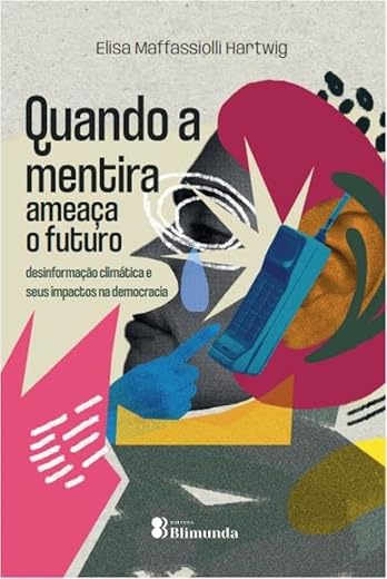 Quando a Mentira Ameaça o Futuro - desinformação climática e seus impactos na democracia