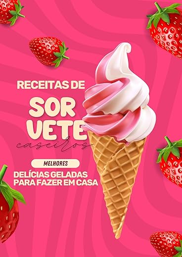 Receitas de Sorvetes Caseiros: Delícias Geladas para Fazer em Casa: Aprenda a fazer sorvetes artesanais, cremosos e picolés irresistíveis
