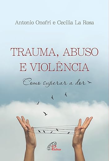 Trauma, Abuso e Violência: Como superar a dor