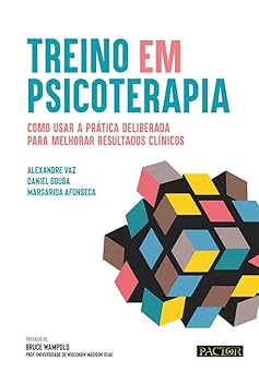 Treino em Psicoterapia - Como Usar a Prática Deliberada Para Melhorar Resultados Clínicos