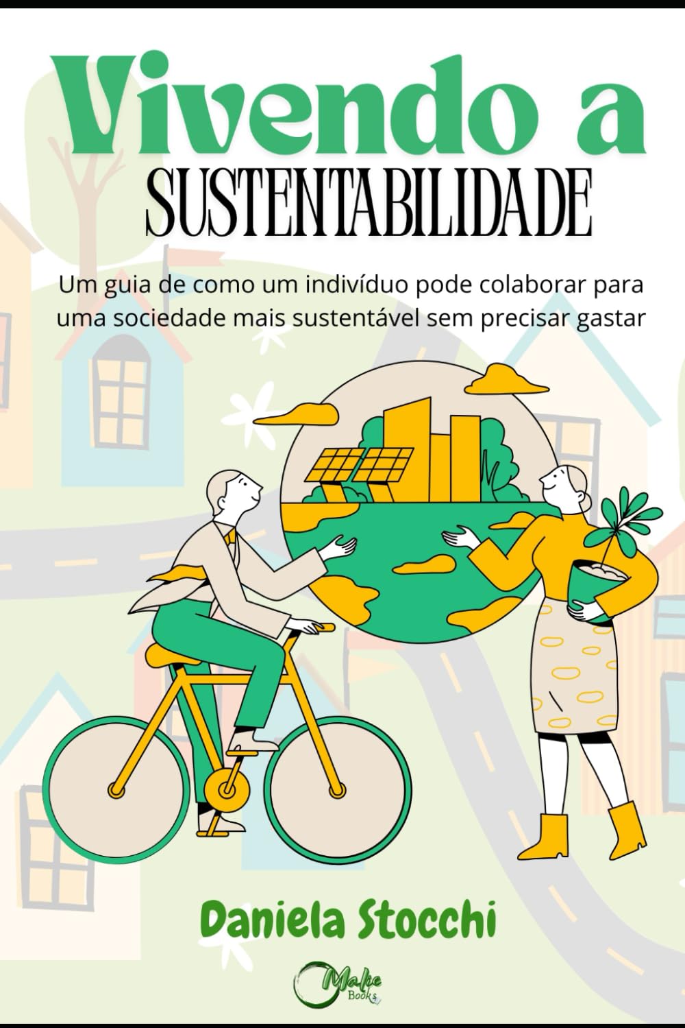 Vivendo a Sustentabilidade: Um guia de como um indivíduo pode colaborar para uma sociedade mais sustentável sem precisar gastar (Portuguese Edition)