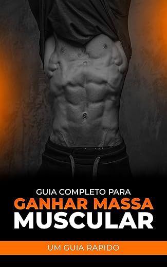 Guia Completo Para Ganho de Massa Muscular: Estratégias de Treino, Nutrição e Suplementação