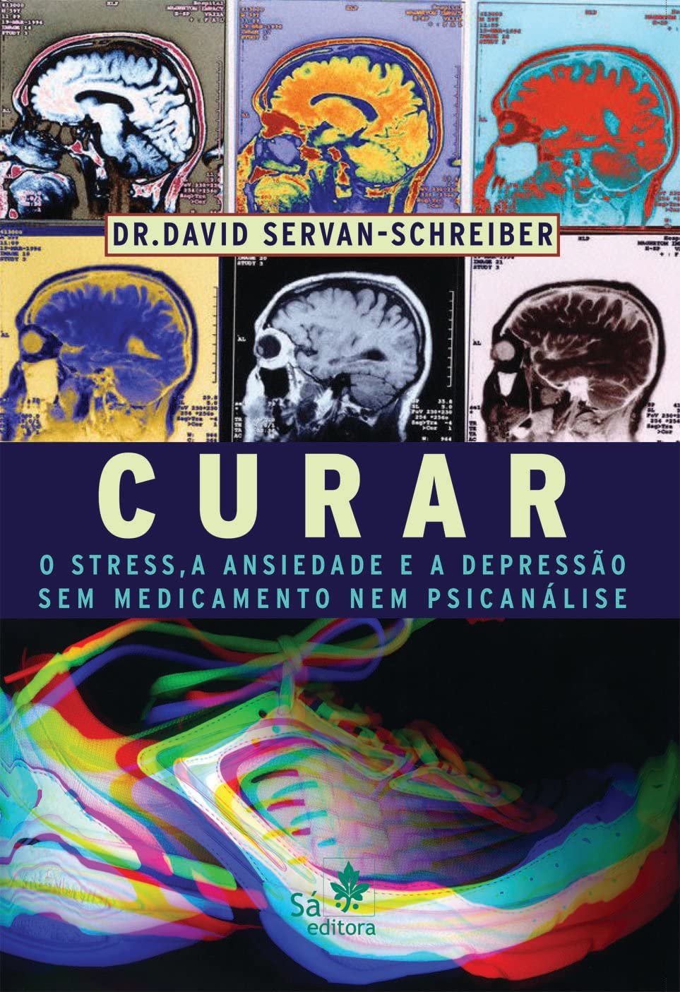 Curar o Stress, a Ansiedade e a Depressão: sem Medicamento nem Psicanálise