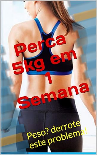 Perca 5kg em 1 Semana: Peso? derrote este problema!