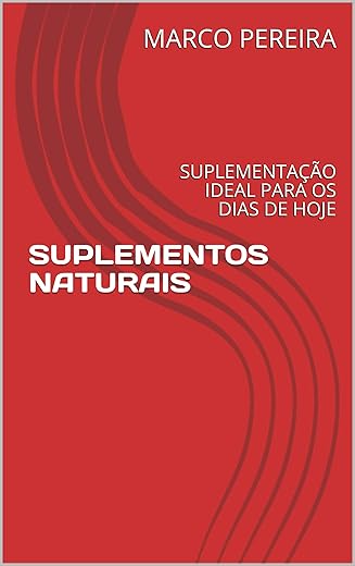 SUPLEMENTOS NATURAIS: SUPLEMENTAÇÃO IDEAL PARA OS DIAS DE HOJE